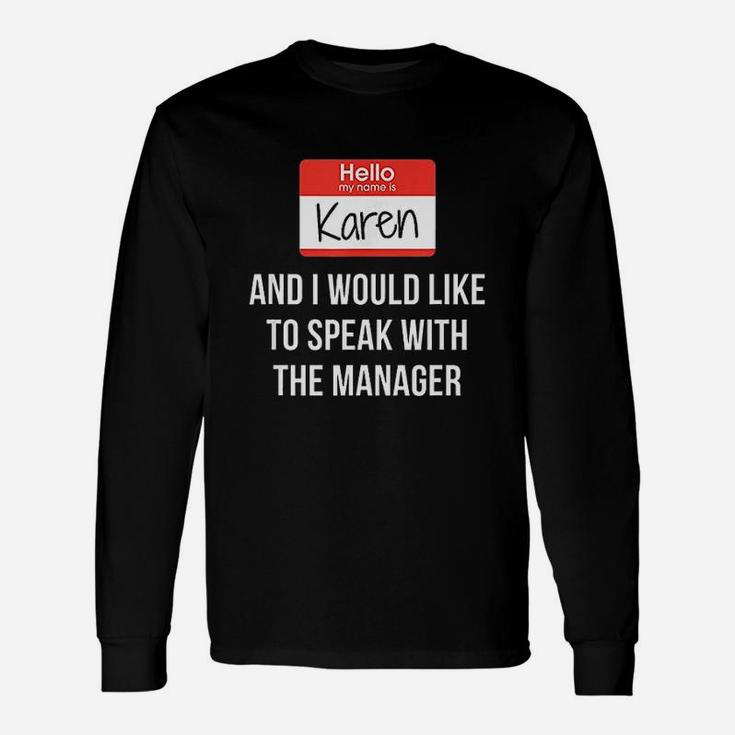 Hello My Name Is Karen And I Want To Speak With The Manager Unisex Long Sleeve