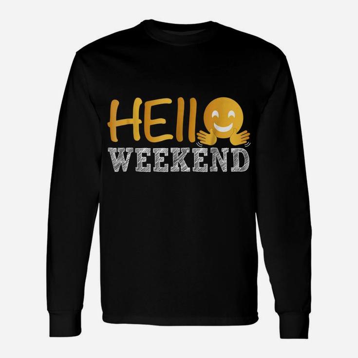 Hello Weekend Casual Funny Friendly Unisex Long Sleeve