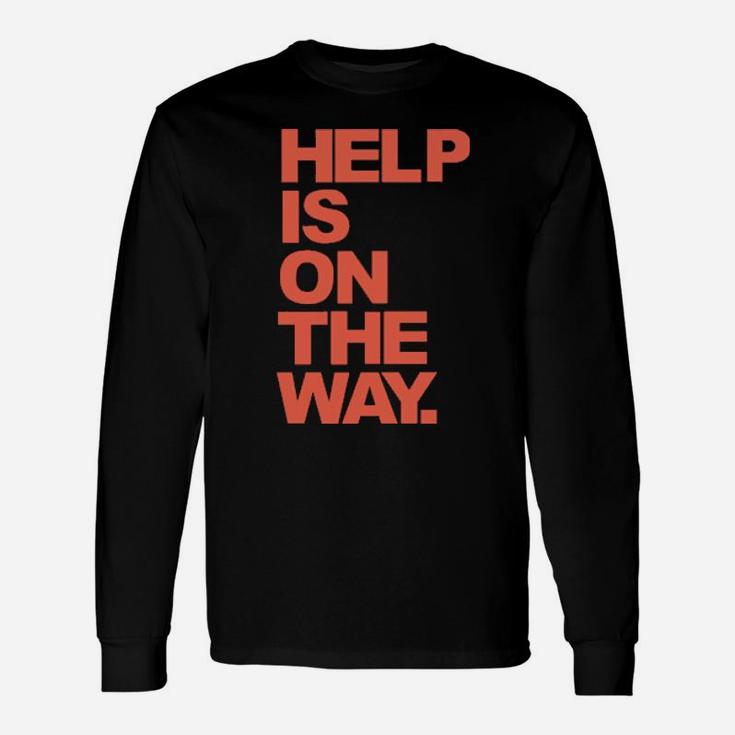 Help Is On The Way Long Sleeve T-Shirt