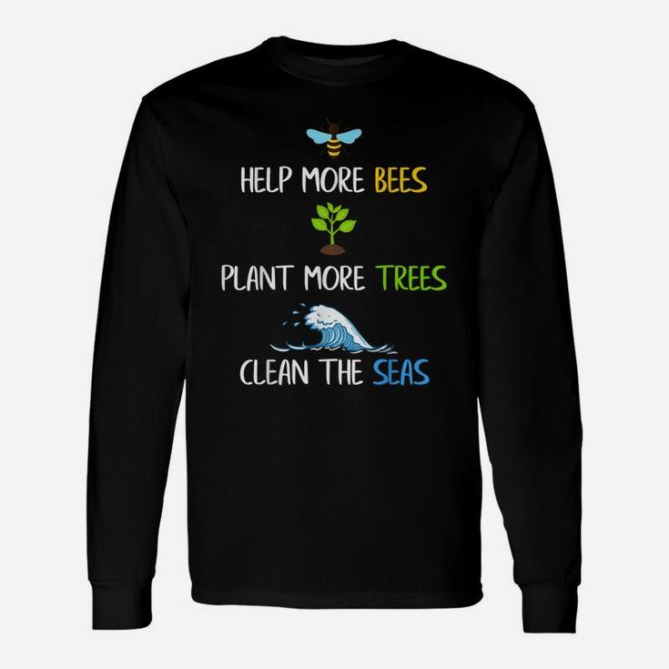 Help More Bees Plant More Trees Clean The Seas Environmental Unisex Long Sleeve