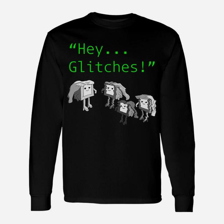 Hey Glitches - Information Technology Tech Support Help Desk Unisex Long Sleeve