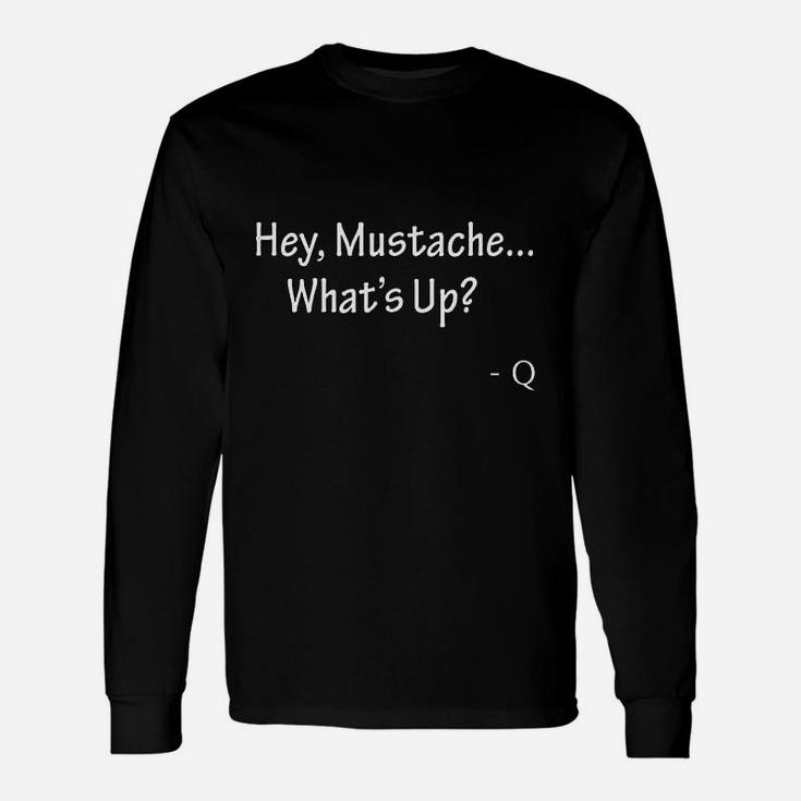 Hey Mustache What Is Up Unisex Long Sleeve