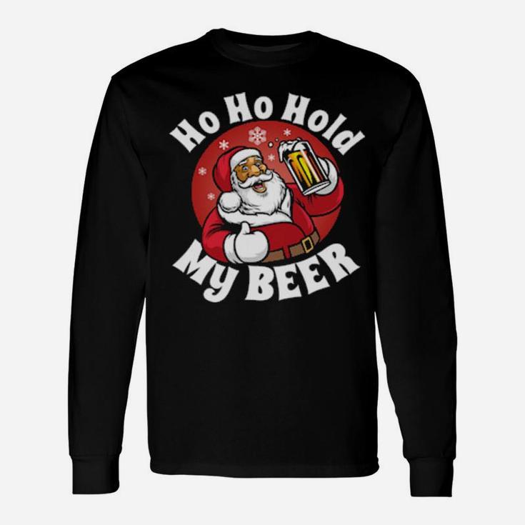 Ho Ho Hold My Beer With Santa Costume Long Sleeve T-Shirt