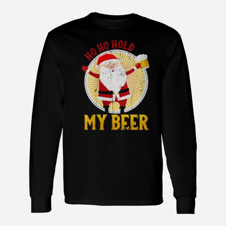Ho Ho Hold My Beer, Sarcastic Santa Bad Xmas Long Sleeve T-Shirt