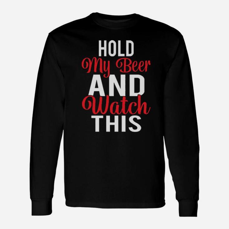 Hold My Beer And Watch This Long Sleeve T-Shirt