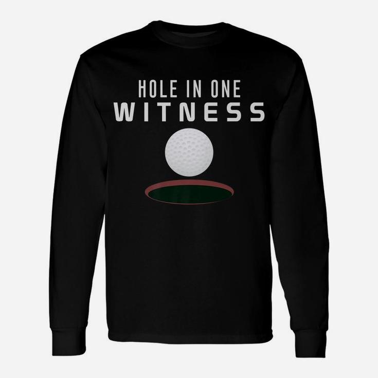 Hole In One Witness Golf Funny Dad Gift Casual Unisex Long Sleeve