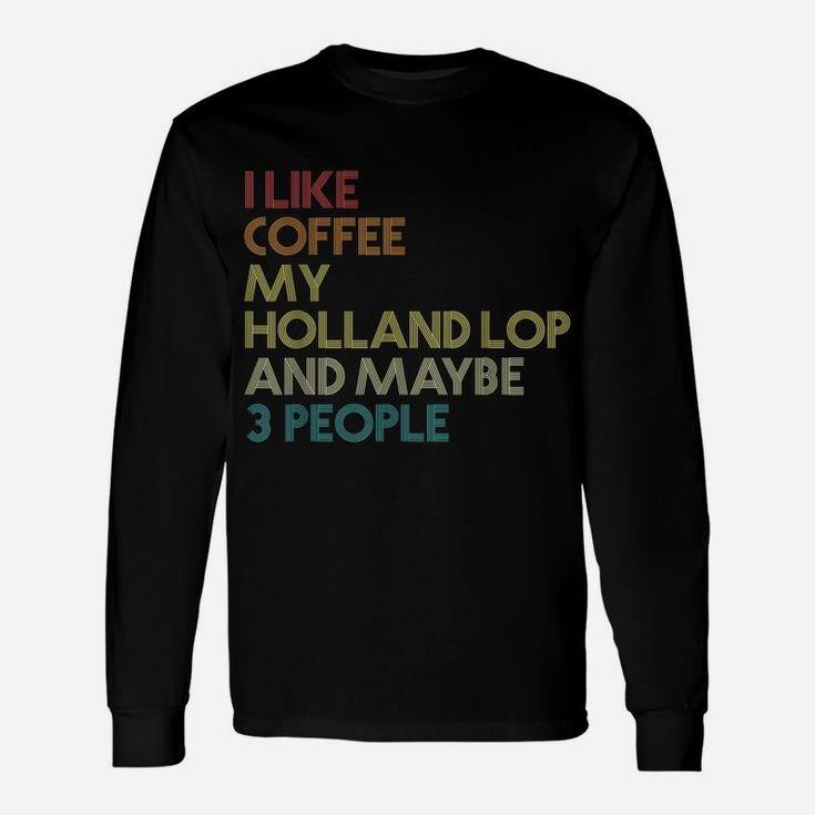 Holland Lop Rabbit Owner Coffee Lover Quote Vintage Retro Unisex Long Sleeve