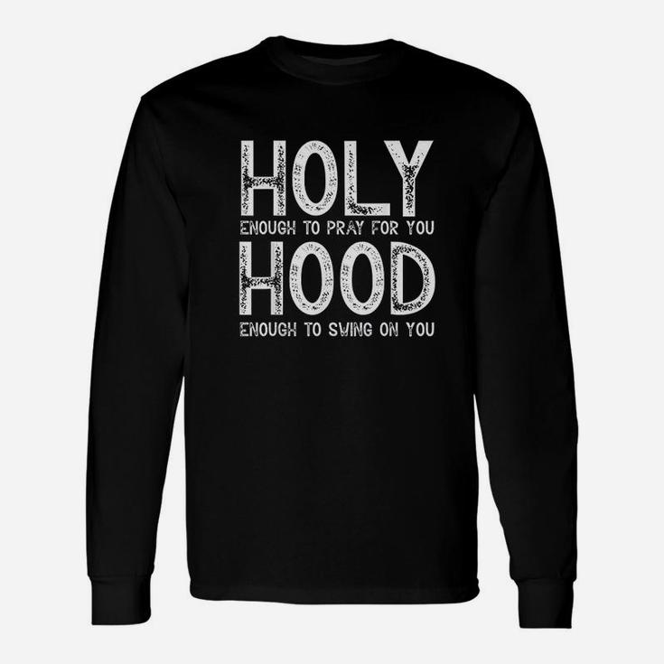 Holy Enough To Pray For You Hood To Swing On You Gift Unisex Long Sleeve