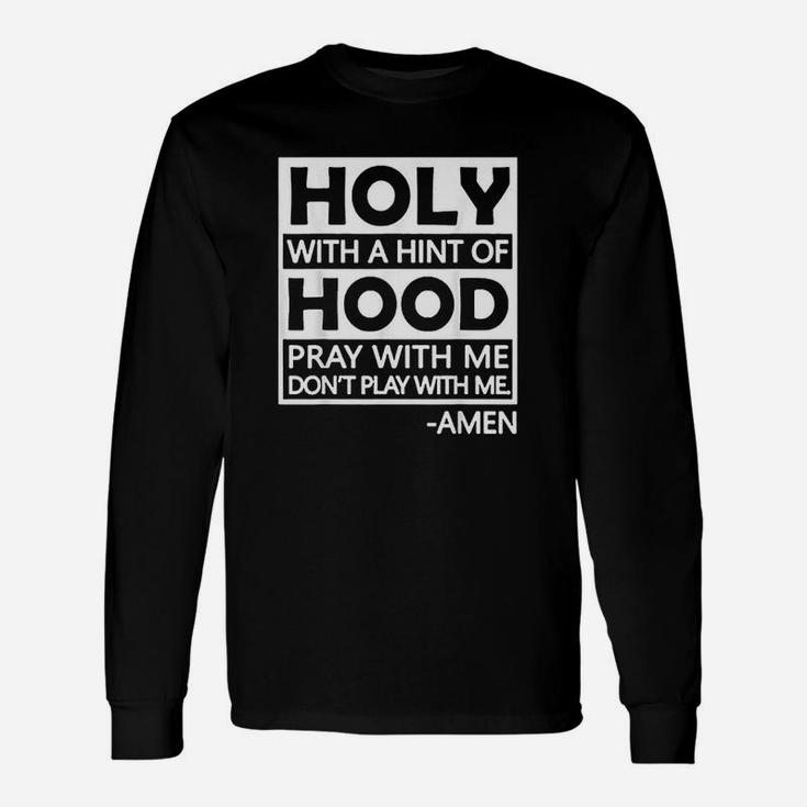 Holy With A Hint Of Hood Pray With Me Unisex Long Sleeve