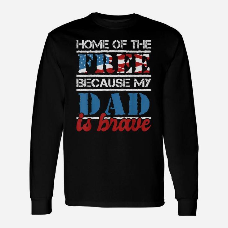 Home Of The Free Because My Dad Is Brave - Us Army Veteran Unisex Long Sleeve