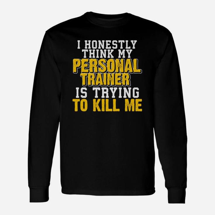 I Honestly Think My Personal Trainer Thinking Long Sleeve T-Shirt I Honestly Think My Personal Trainer Thinking Long Sleeve T-Shirt
