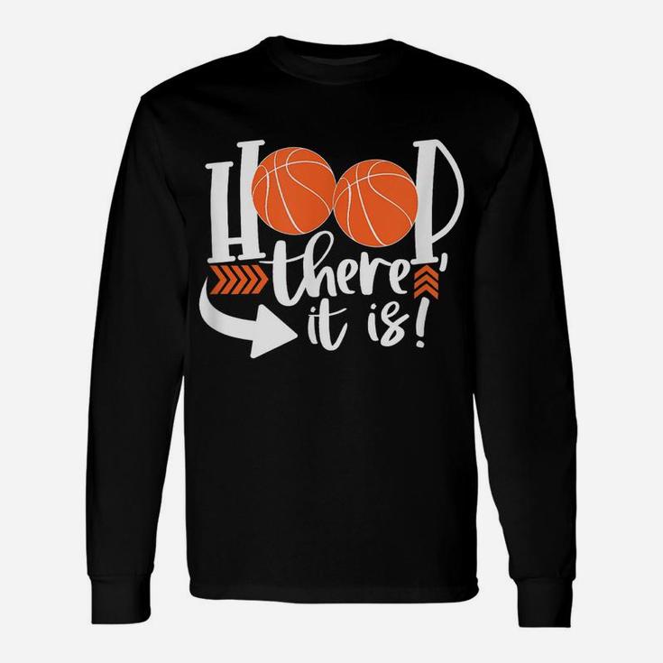 Hoop There It Is Men Basketball Sports Ball Game Unisex Long Sleeve