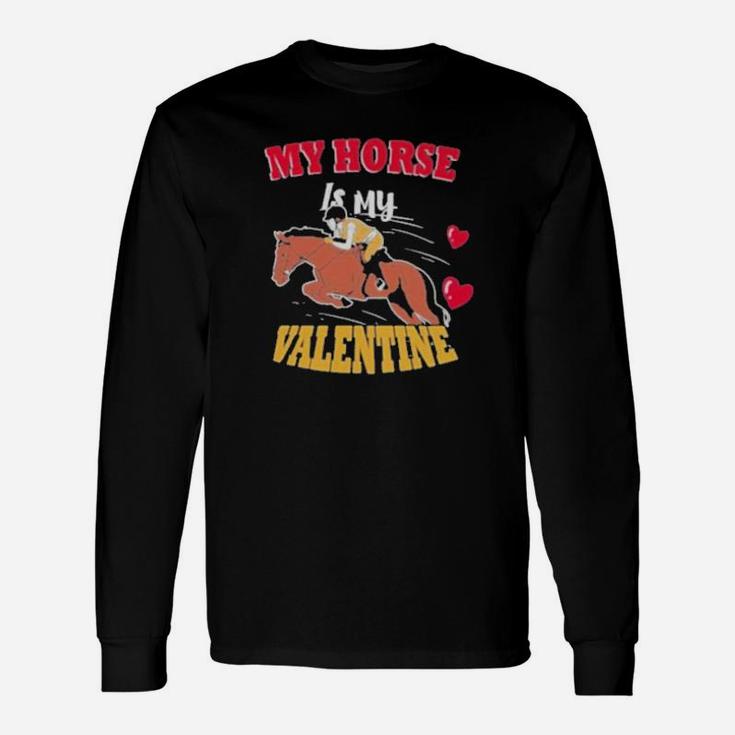 My Horse Is My Valentine Long Sleeve T-Shirt