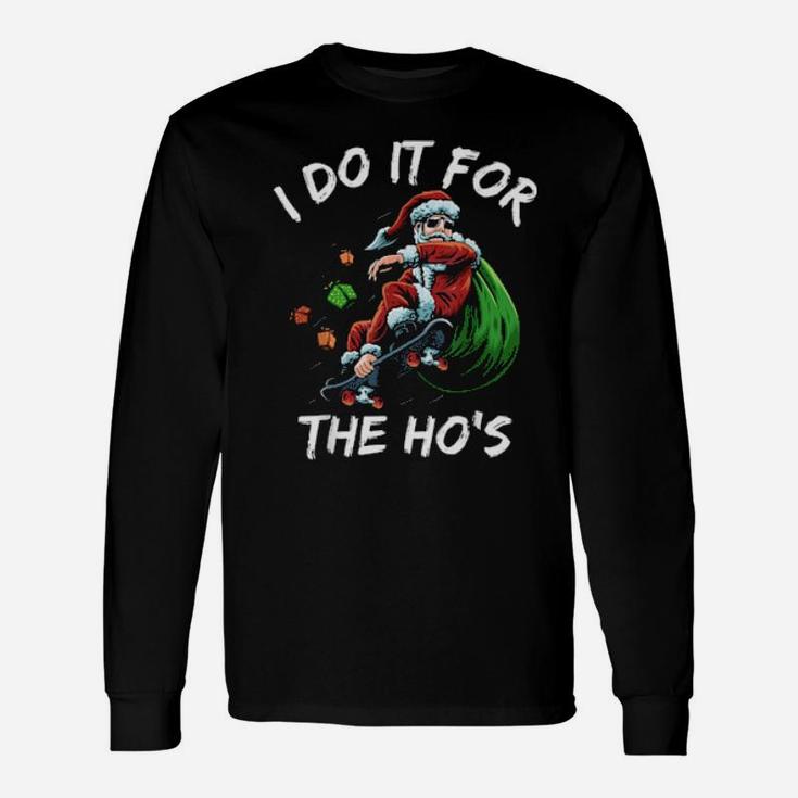 I Do It For The Ho's Santa Claus On Skateboard Long Sleeve T-Shirt