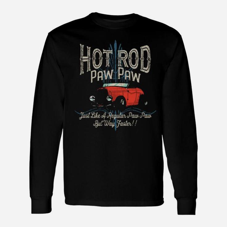Hot Rod Paw Paw Just Like A Regular Dad But Way Faster Long Sleeve T-Shirt