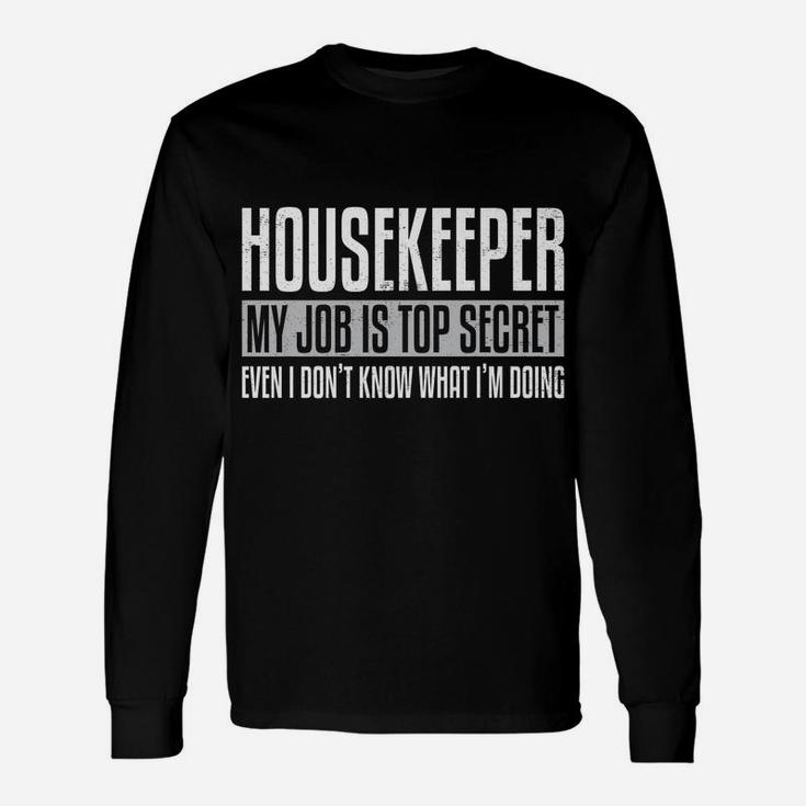 Housekeeper My Job Is Top Secret Funny Housekeeping Gift Pun Unisex Long Sleeve