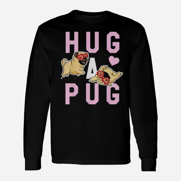 Hug A Pug Valentines Long Sleeve T-Shirt