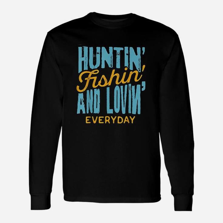 Hunting Fishing Loving Everyday For Outdoors Lovers Unisex Long Sleeve