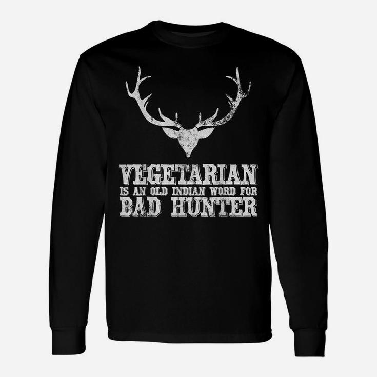 Hunting Gift Vegetarian Is An Old Indian Word For Bad Hunter Unisex Long Sleeve