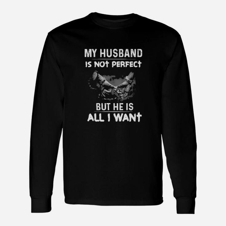 My Husband Is Not Perfect But He Is All I Want Long Sleeve T-Shirt