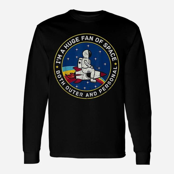 I Am A Huge Fan Of Space Outer And Personal Unisex Long Sleeve