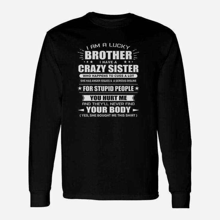 I Am A Lucky Brother Of A Crazy Sister She Bought Me This Unisex Long Sleeve