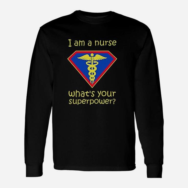 I Am A Nurse What Is Your Superpower Unisex Long Sleeve