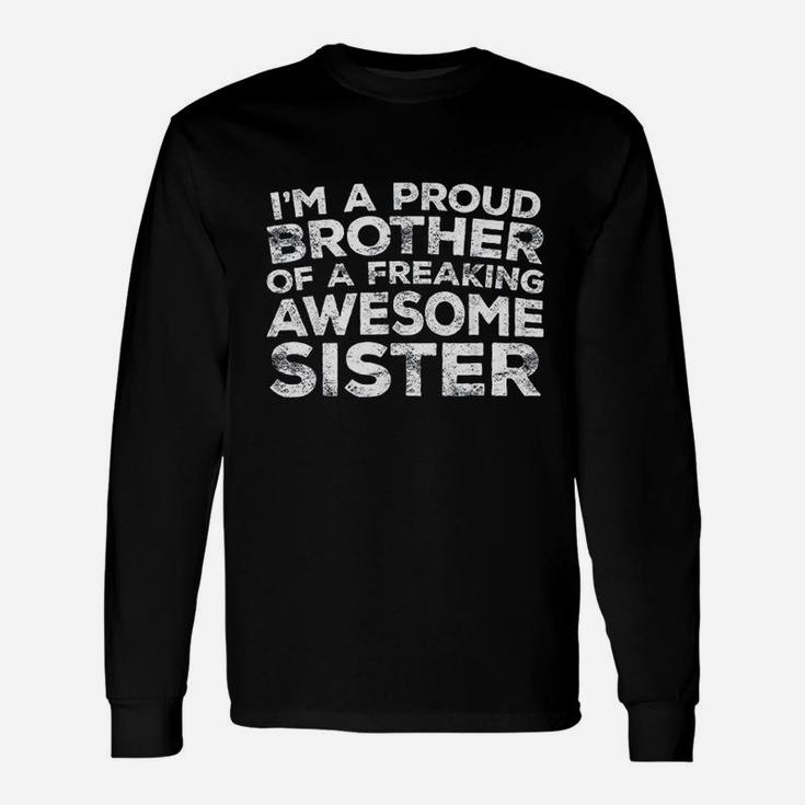 I Am A Proud Brother Of A Freaking Awesome Sister Unisex Long Sleeve
