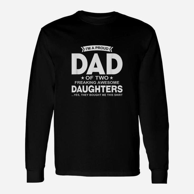 I Am A Proud Dad Of Two Freaking Awesome Daughters Unisex Long Sleeve