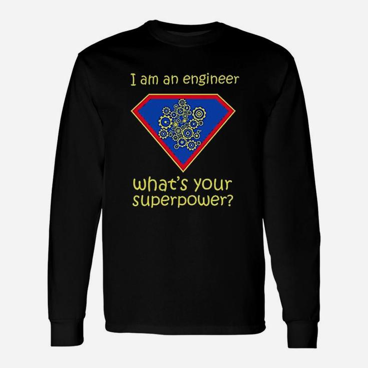 I Am An Engineer What Is Your Superpower Unisex Long Sleeve