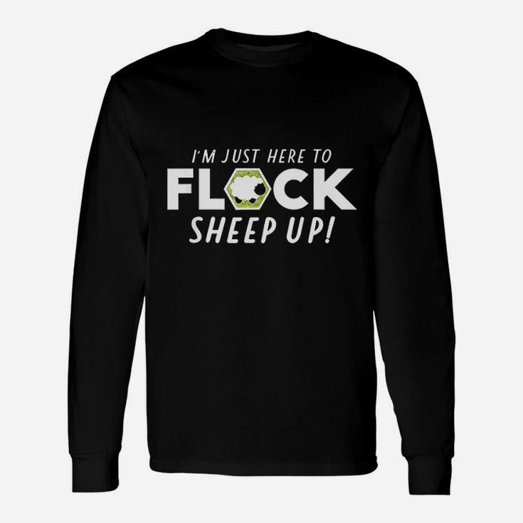 I Am Here To Flock Sheep Up Unisex Long Sleeve