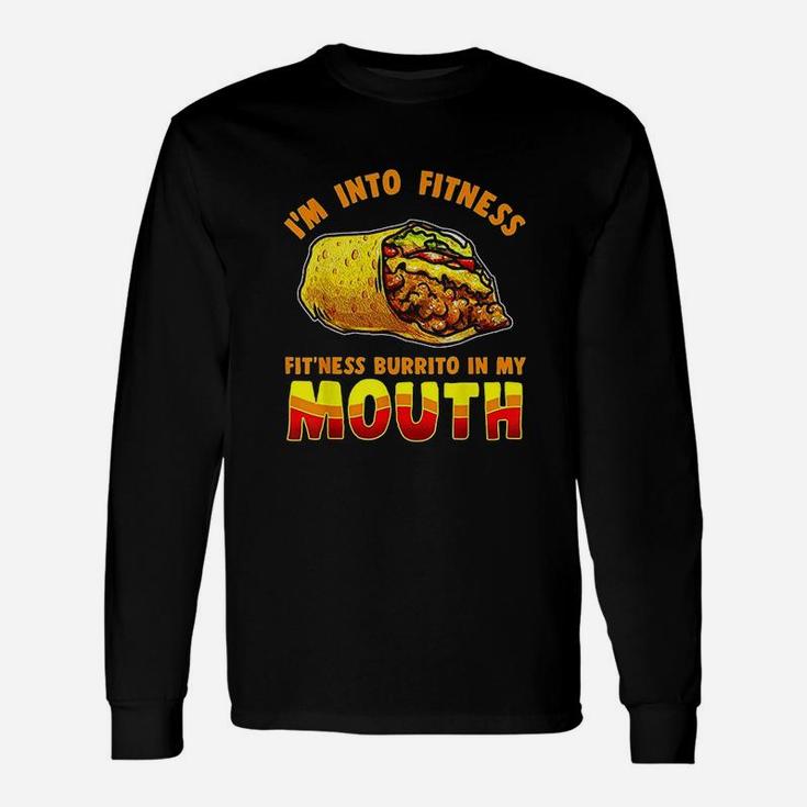I Am Into Fitness Burrito Fitness In My Mouth Burrito Lover Unisex Long Sleeve