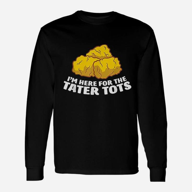 I Am Just Here For The Tater Unisex Long Sleeve