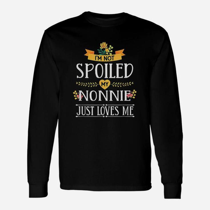 I Am Not Spoiled My Nonnie Just Loves Me Unisex Long Sleeve