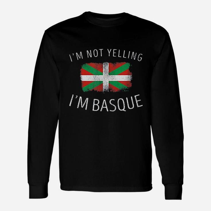 I Am Not Yelling I Am Basque Unisex Long Sleeve