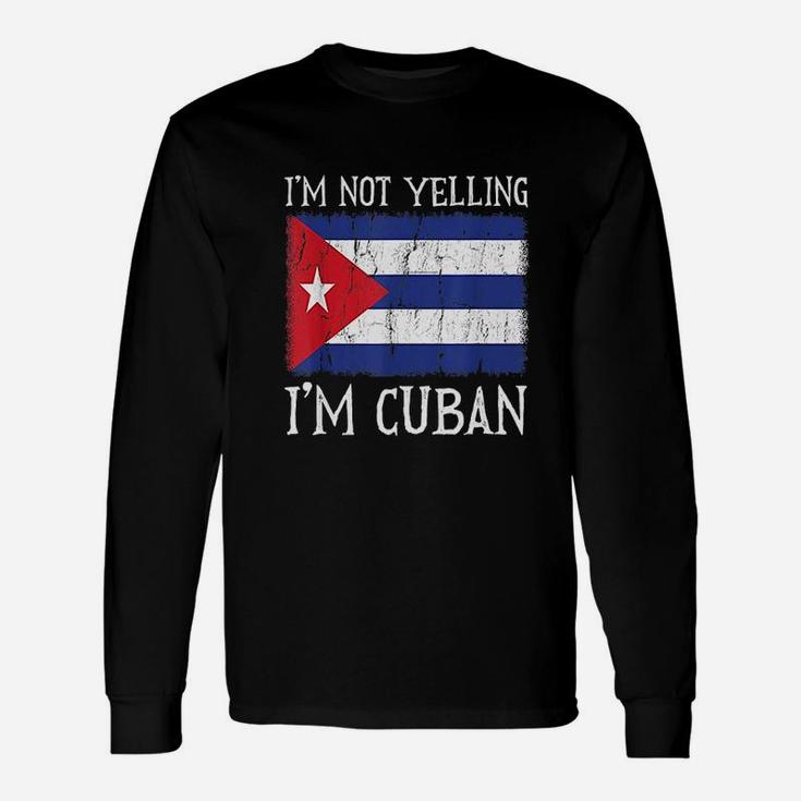 I Am Not Yelling I Am Cuban Cuba Flag Unisex Long Sleeve