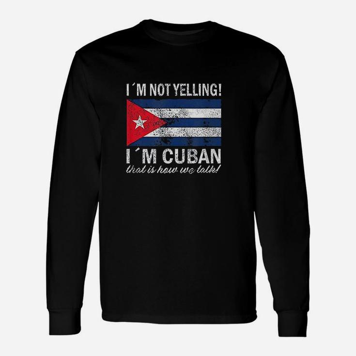 I Am Not Yelling I Am Cuban Unisex Long Sleeve
