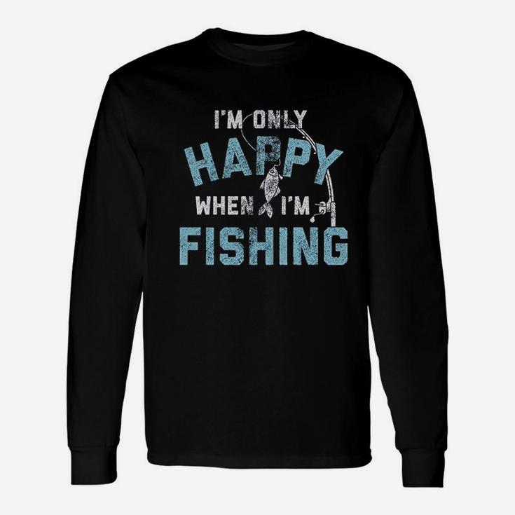 I Am Only Happy When I Am Fishing Unisex Long Sleeve