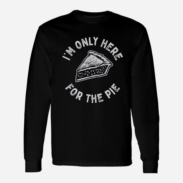 I Am Only Here For The Pie Unisex Long Sleeve