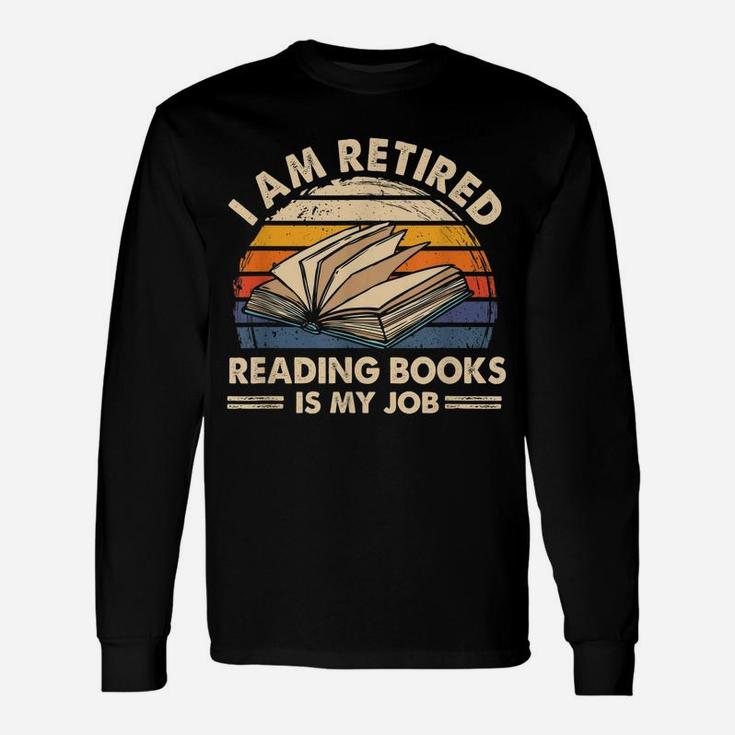 I Am Retired Reading Books Is My Job Classic Unisex Long Sleeve