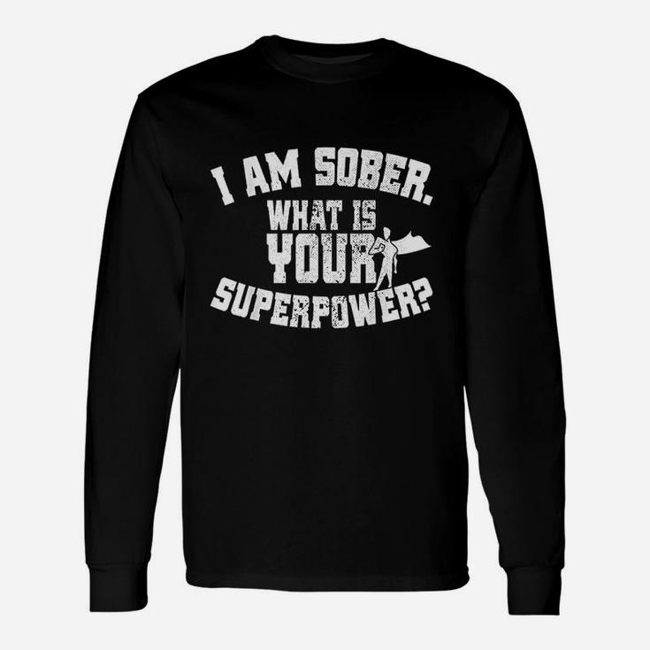 I Am Sober What Is Your Superpower Sobriety Unisex Long Sleeve