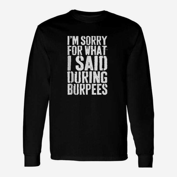 I Am Sorry For What I Said During Unisex Long Sleeve