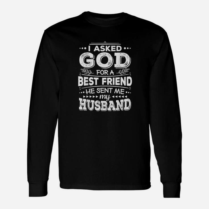 I Asked God For A Best Friend He Sent Me My Husband Unisex Long Sleeve