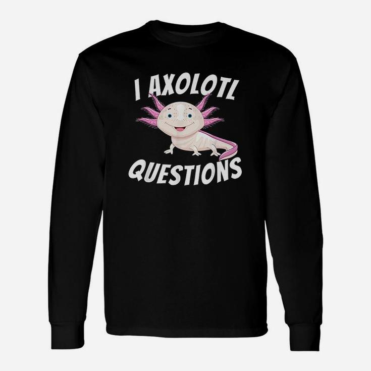 I Axolotl Questions Unisex Long Sleeve