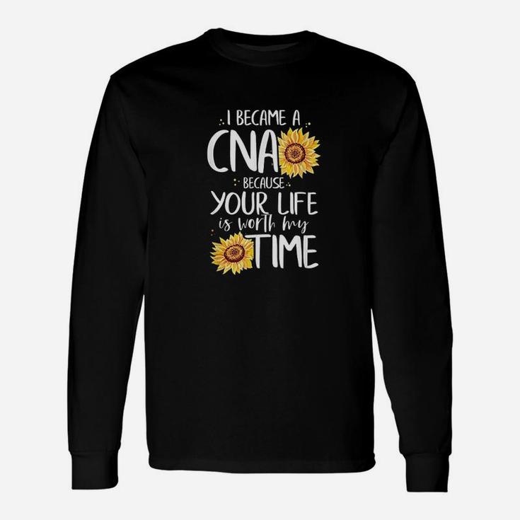 I Became A Cna Because Your Life Is Worth My Time Nurse Gift Unisex Long Sleeve