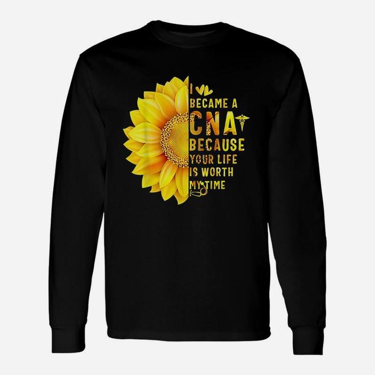 I Became A Cna Because Your Life Is Worth My Time Unisex Long Sleeve