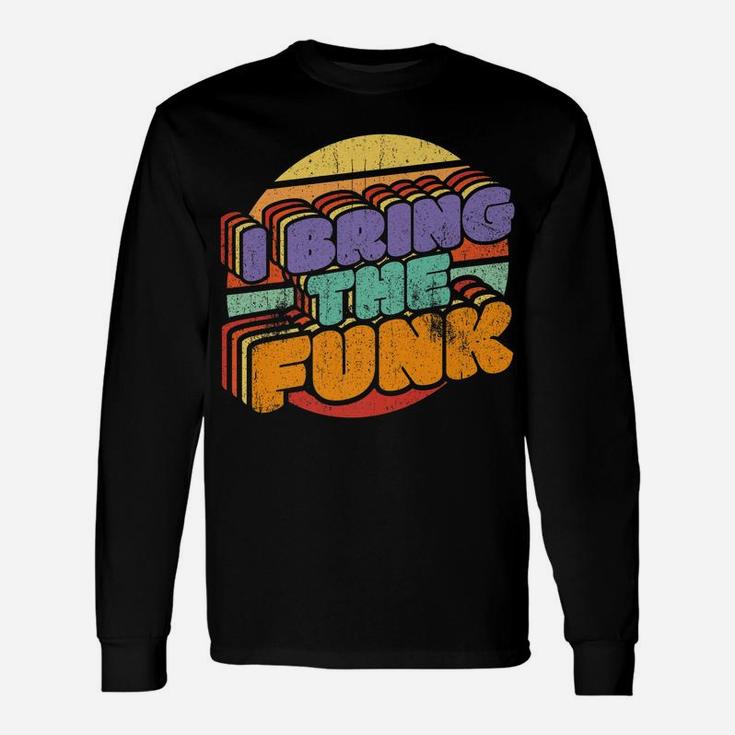 I Bring The Funk Retro Discotheque Vintage Disco Dancing Unisex Long Sleeve