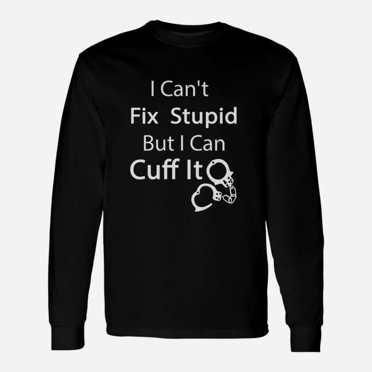 I Can Cuff It Funny Gift For Correctional Officer Jailer Unisex Long Sleeve