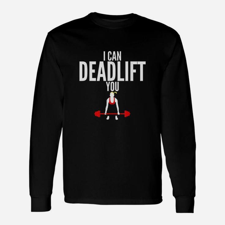 I Can Deadlift You Fitness Unisex Long Sleeve