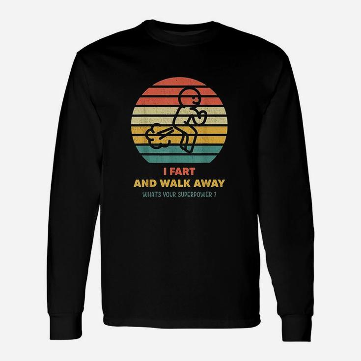 I Can Fart And Walk Away Superpower Fart Unisex Long Sleeve